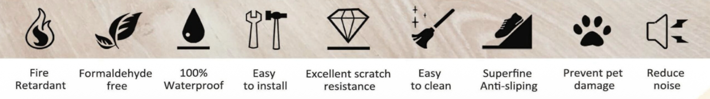 Fire Retardant · Formaldehyde Free · 100% Waterproof · Easy to Install · Excellent Scratch Resistance · Easy to Clean · Superfine Anti-Slipping · Prevent Pet Damage · Reduce Noise